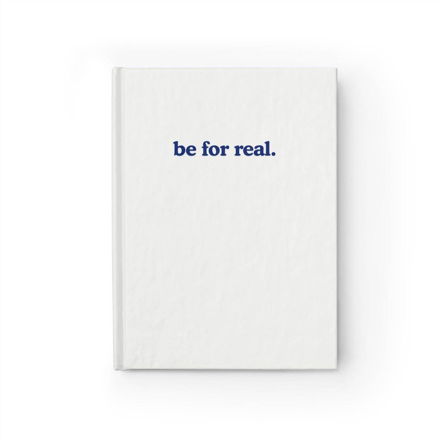 Be for Real Journal, Hardback Notebook, for Teens and Young Adults, Aspiring Author's New Best Friend, Durable Wraparound Print